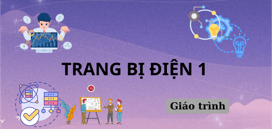 Giáo trình môn Trang bị điện 1 | Trường Cao đẳng nghề Cơ giới và Thủy lợi