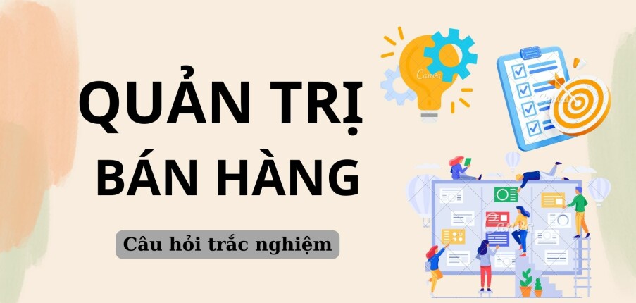 36 Câu hỏi trắc nghiệm Quản trị bán hàng (có đáp án) | Trường Đại học Ngân hàng Thành phố Hồ Chí Minh