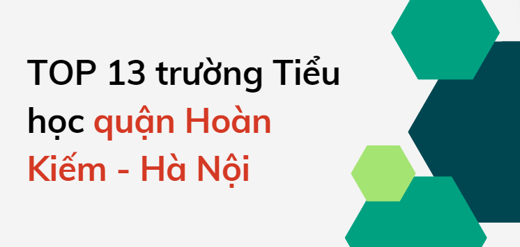 TOP 13 trường Tiểu học chất lượng cao quận Hoàn Kiếm, Hà Nội