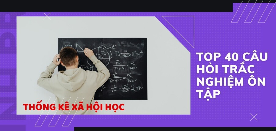 TOP 40 câu hỏi TRẮC NGHIỆM ôn tập học phần Thống kê xã hội học