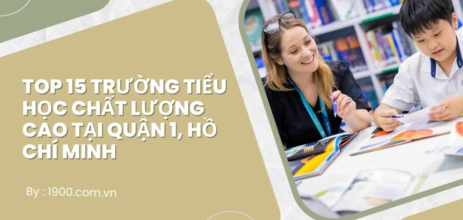 Top 15 trường Tiểu học chất lượng cao tại Quận 1, Hồ Chí Minh