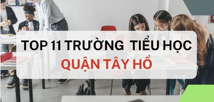 Top 11 trường Tiểu học chất lượng cao quận Tây Hồ, Hà Nội