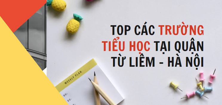Top 10 trường Tiểu học chất lượng cao quận Từ Liêm, Hà Nội