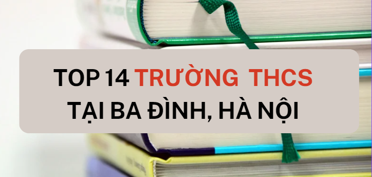 Top 14 trường THCS hàng đầu quận Ba Đình 