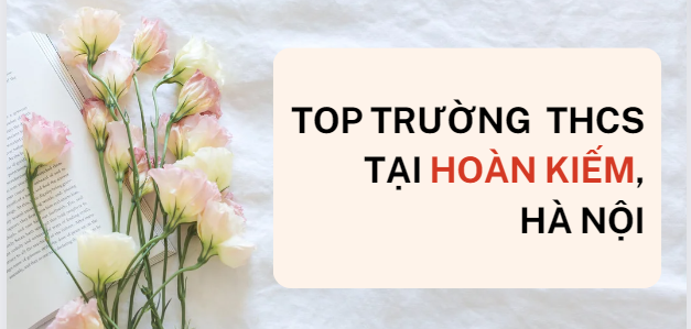 Top 7 trường THCS tại quận Hoàn Kiếm, Hà Nội