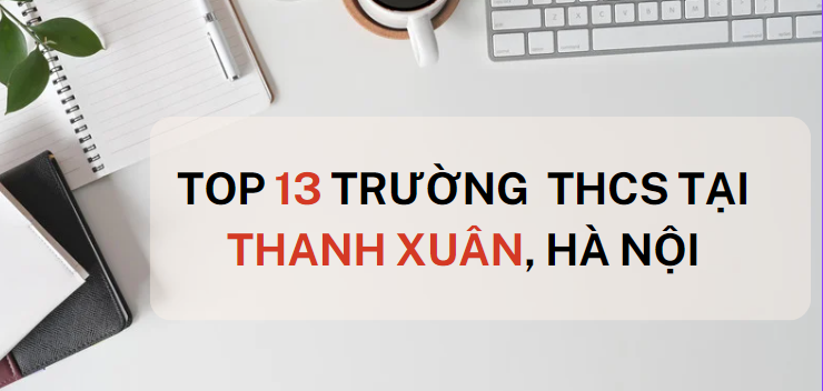 Top 13 trường THCS chất lượng cao quận Thanh Xuân, Hà Nội