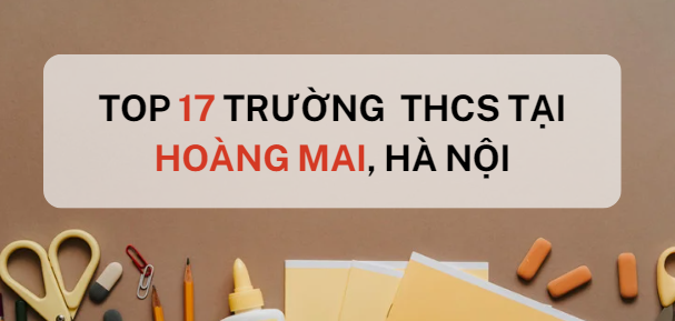 Top 17 trường THCS chất lượng cao quận Hoàng Mai, Hà Nội