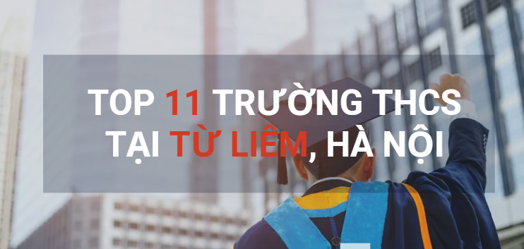 Top 11 trường THCS chất lượng cao tại Từ Liêm, Hà Nội