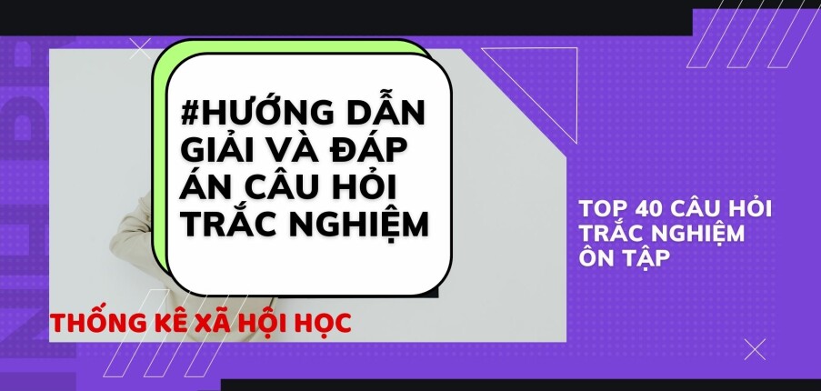 Hướng dẫn giải Bài tập học phần Thống kê xã hội học (2023)