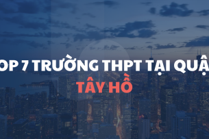 TOP 7 trường THPT chất lượng cao tại quận Tây Hồ (2025)