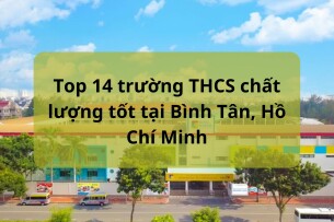 Top 14 trường THCS chất lượng tốt tại Bình Tân, Hồ Chí Minh