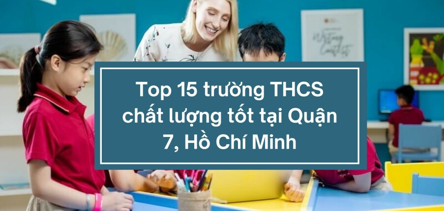 Top 15 trường THCS chất lượng tốt tại Quận 7, Hồ Chí Minh
