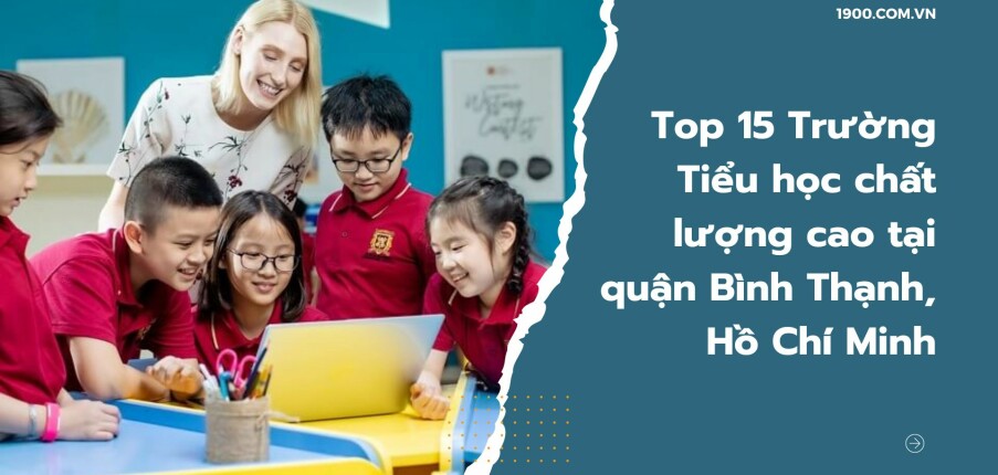 Top 15 Trường Tiểu học chất lượng cao tại quận Bình Thạnh, Hồ Chí Minh