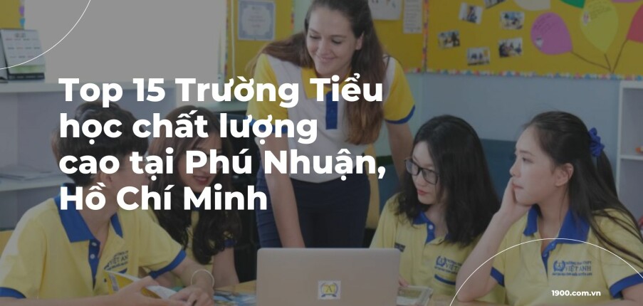 Top 15 Trường Tiểu học chất lượng cao tại Phú Nhuận, Hồ Chí Minh