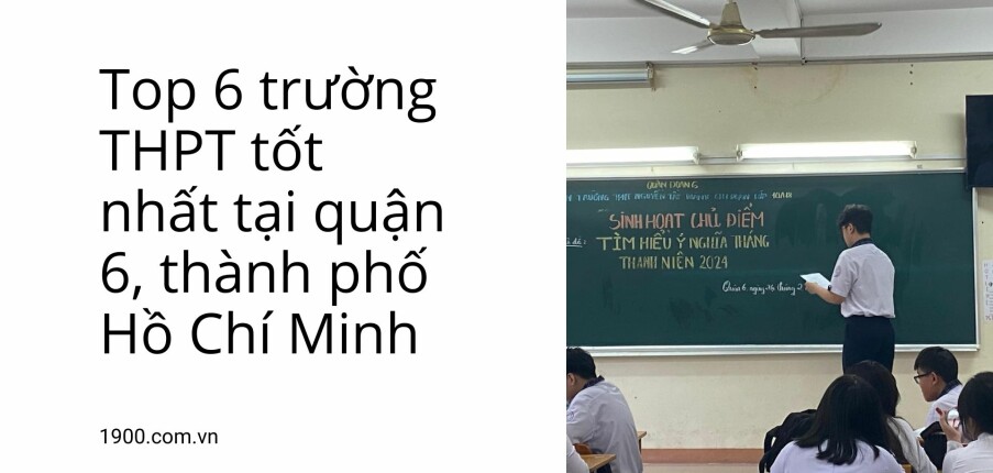 Top 6 trường THPT tốt nhất tại quận 6, thành phố Hồ Chí Minh (2025)
