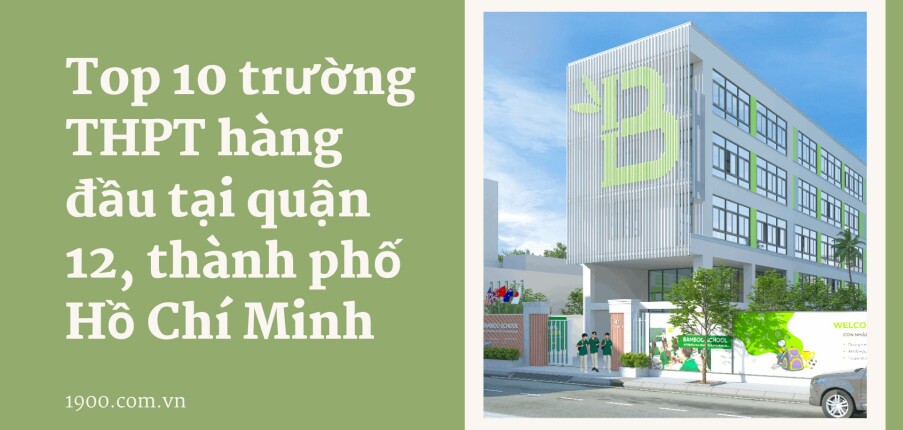 Top 10 trường THPT hàng đầu tại quận 12, thành phố Hồ Chí Minh