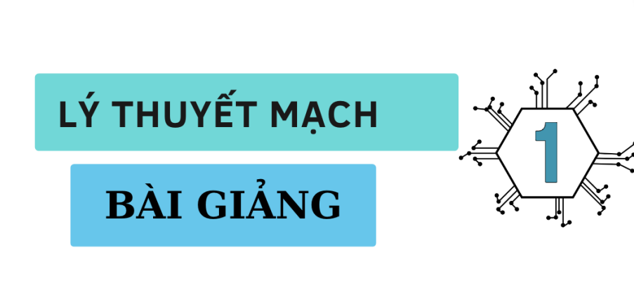 Bài giảng PPT (Power Point) học phần Lý thuyết mạch 1 | SLIDE | Đại học Bách Khoa Hà Nội