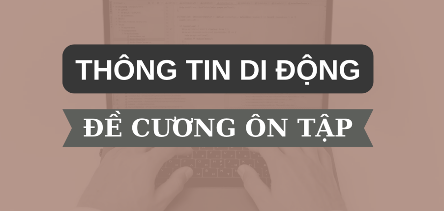 TOP 100 câu hỏi ôn tập học phần Thông tin di động  ( có đáp án) | Đại học Bách Khoa Hà Nội