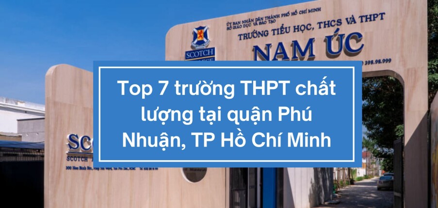 Top 7 trường THPT chất lượng tại quận Phú Nhuận, TP Hồ Chí Minh