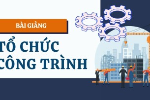 Bài giảng PPT (Power Point) học phần Tổ chức thi công | SLIDE | Đại học Lạc Hồng (2025)