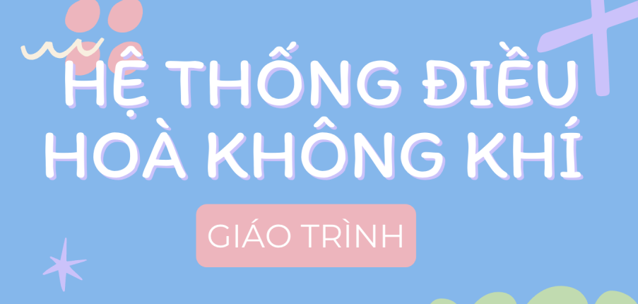 Giáo trình môn Hệ thống điều hoà không khí | Đại học Bách Khoa Hà Nội