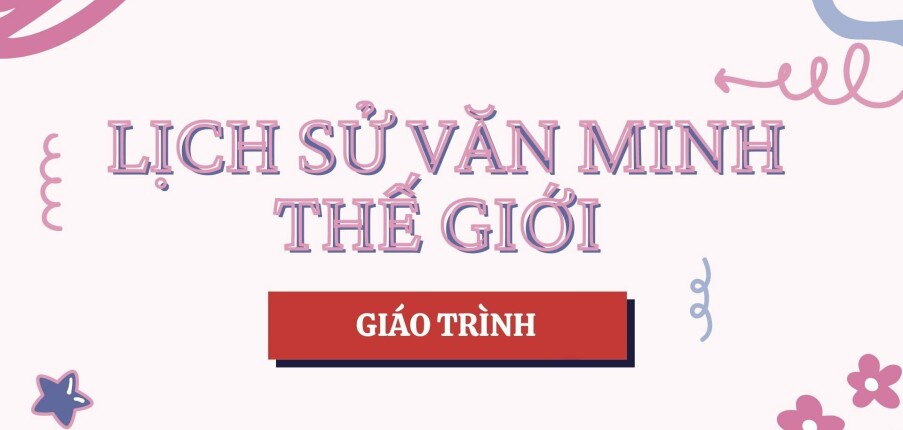 Giáo trình môn Lịch sử văn minh thế giới | Đại học Sư Phạm Hà Nội