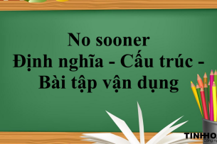 No sooner | Định nghĩa - Cấu trúc -  Phân biệt No sooner - Một số từ đồng nghĩa với No sooner - Bài tập vận dụng (2025)