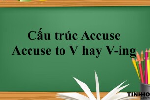 Cấu trúc Accuse | Accuse to V hay V-ing | Định nghĩa, công thức, cách dùng và bài tập vận dụng (2025)