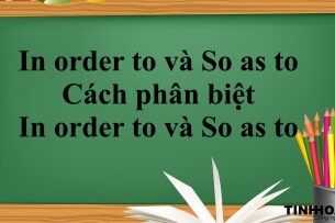 In order to và So as to là gì? | Định nghĩa - Cách sử dụng - Cách phân biệt In order to và So as to - Bài tập vận dụng