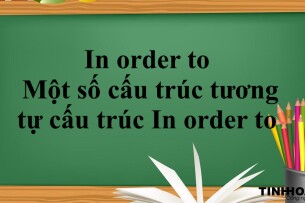 In order to là gì? | Định nghĩa - Cách dùng - Một số cấu trúc tương tự cấu trúc In order to - Bài tập vận dụng (2025)