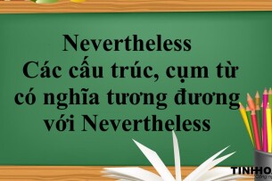 Nevertheless | Cấu trúc - Cách dùng - Các cấu trúc, cụm từ có nghĩa tương đương với Nevertheless - Bài tập vận dụng (2025)