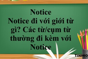 Notice là gì? | Notice đi với giới từ gì? - Các từ/cụm từ thường đi kèm với Notice - Bài tập vận dụng