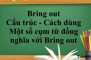 Bring out là gì? | Cấu trúc - Cách dùng - Một số cụm từ đồng nghĩa với Bring out - Bài tập vận dụng