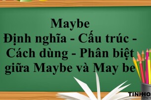 Maybe là gì? | Định nghĩa - Cấu trúc - Cách dùng - Phân biệt giữa Maybe và May be - Bài tập vận dụng