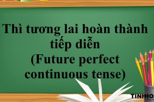 Thì tương lai hoàn thành tiếp diễn (Future perfect continuous tense) | Khái niệm - Công thức - Dấu hiệu nhận biết - Bài tập vận dụng (2025)