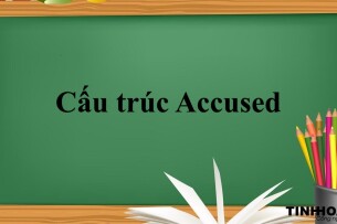 Cấu trúc Accused là gì? | Định nghĩa, cấu trúc, cách dùng và bài tập vận dụng (2025)