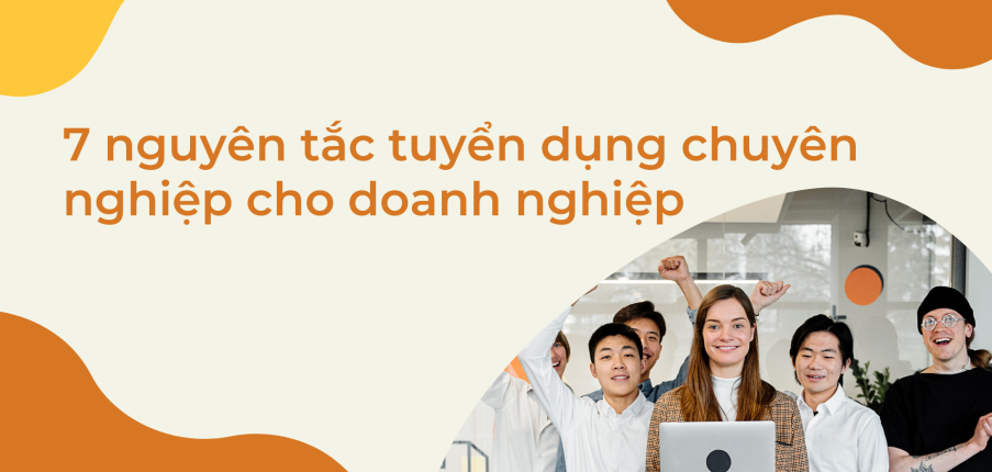 8 nguyên tắc tuyển dụng chuyên nghiệp cho doanh nghiệp