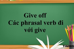 Give off là gì?- Cách dùng phổ biến của give off - Các phrasal verb đi với give - Bài tập vận dụng (2025)