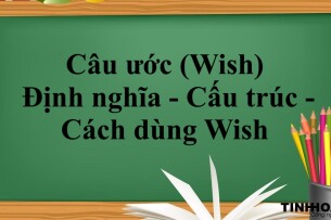 Câu ước (Wish) | Định nghĩa - Cấu trúc - Cách dùng Wish - Bài tập vận dụng