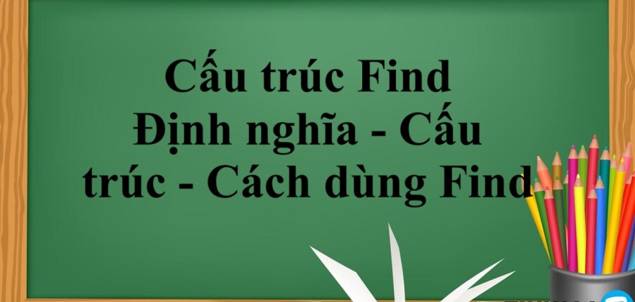 Cấu trúc Find | Định nghĩa - Cấu trúc - Cách dùng Find - Bài tập vận dụng