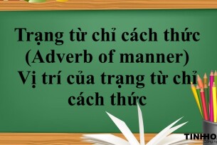 Trạng từ chỉ cách thức (Adverb of manner) là gì? | Khái niệm - Công thức - Vị trí của trạng từ chỉ cách thức - Bài tập vận dụng (2025)
