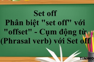 Set off là gì? | Cách dùng - Phân biệt "set off" với "offset" - Cụm động từ (Phrasal verb) với Set off - Bài tập vận dụng (2025)