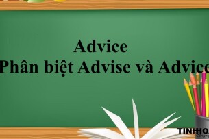 Advice là gì? | Định nghĩa - Cách dùng, cách kết hợp từ - Phân biệt Advise và Advice - Bài tập vận dụng