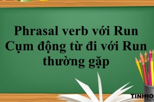 Phrasal verb với Run | Cụm động từ đi với Run thường gặp và bài tập vận dụng (2025)