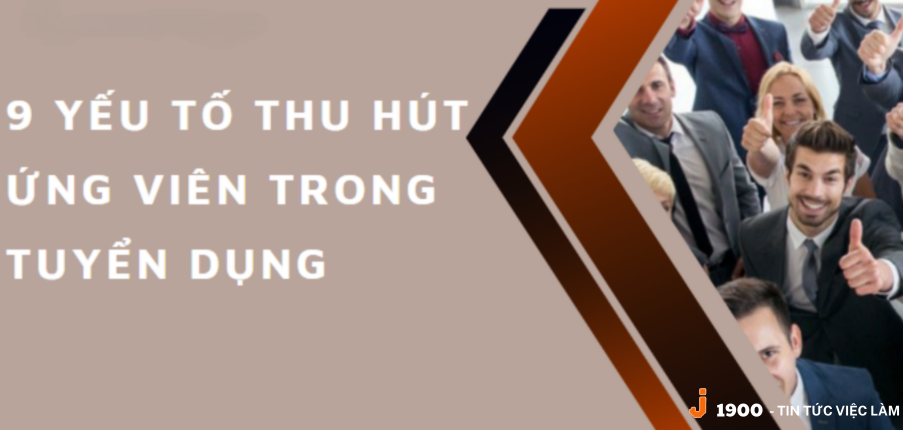 9 yếu tố thu hút ứng viên trong tuyển dụng