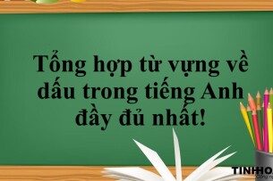 Tổng hợp từ vựng về dấu trong tiếng Anh đầy đủ nhất!