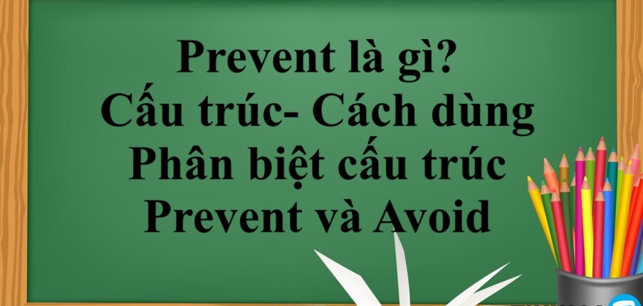 Prevent là gì? | Cấu trúc- Cách dùng - Phân biệt cấu trúc Prevent và Avoid - Bài tập vận dụng