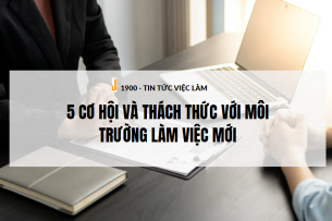 5 Cơ hội và thách thức với môi trường làm việc mới