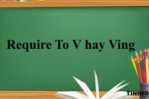 Require To V hay Ving | Định nghĩa, cấu trúc, cách dùng và bài tập vận dụng (2025)