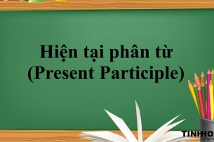 Hiện tại phân từ (Present Participle) | Định nghĩa, cấu trúc, cách dùng hiện tại phân từ và bài tập vận dụng (2025)